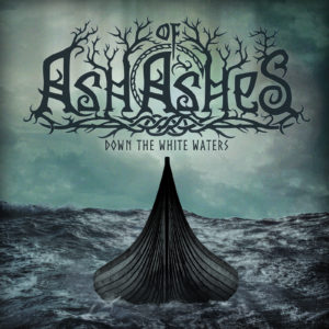 Ash of Ashes – Down the White Waters