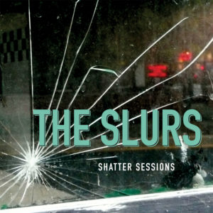 The Slurs – Shatter Sessions