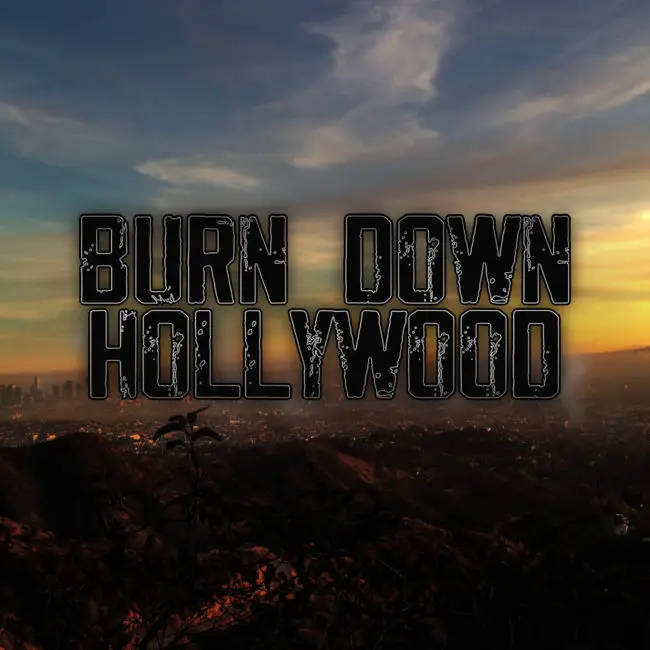 Burn Down Hollywood