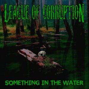 League of Corruption – Something In the Water