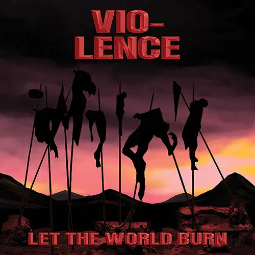Vio-Lence Let The World Burn