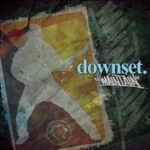 Downset – Maintain Review