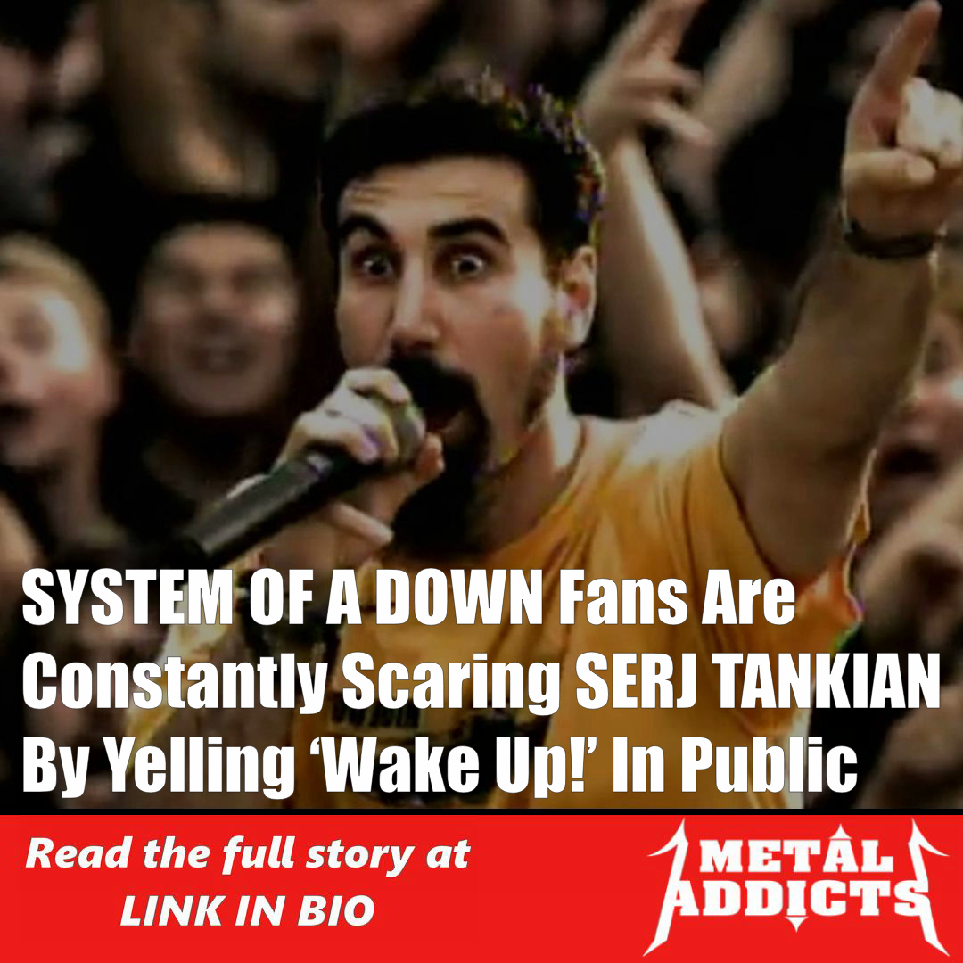SYSTEM OF A DOWN Fans Are Constantly Scaring SERJ TANKIAN By Yelling ‘Wake Up!’ In Public