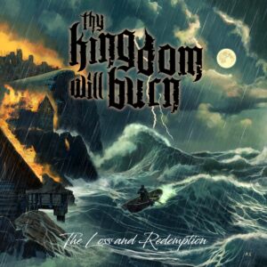 Thy Kingdom Will Burn – The Loss and Redemption Review