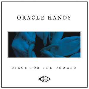 Oracle Hands – Dirge for the Doomed Review